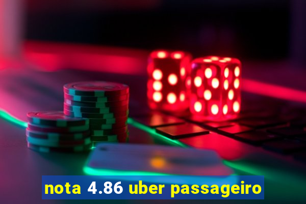 nota 4.86 uber passageiro